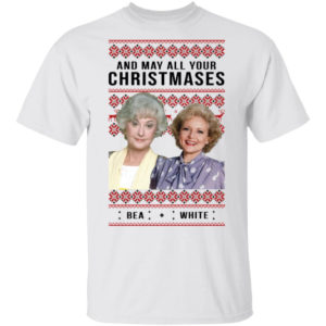 Golden Girls And May All Your Christmases Bea White Shirt
