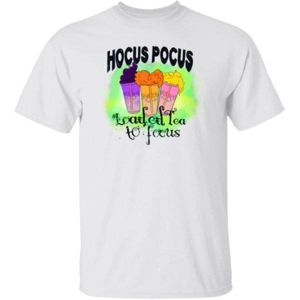 Hocus Pocus Loaded Tea To Focus Shirt