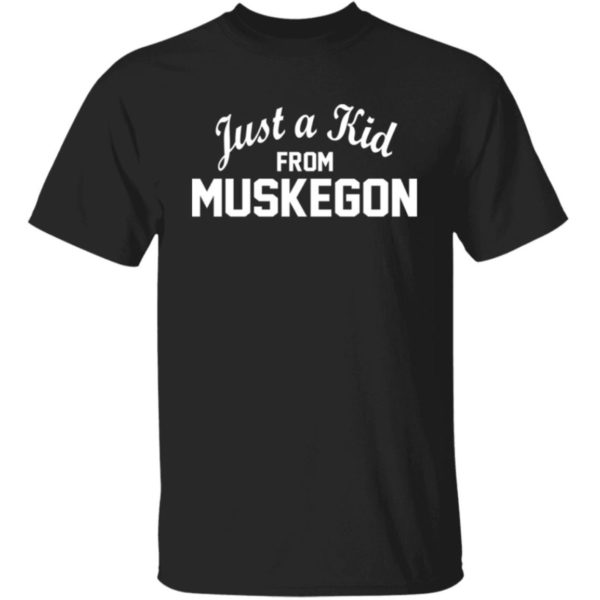 Just A Kid From Muskegon Shirt
