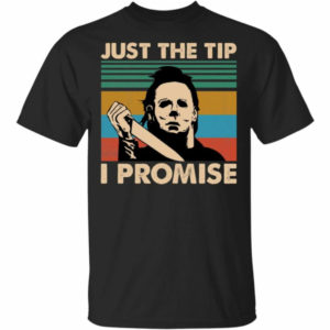 Michael Myers Just The Tip I Promise Shirt