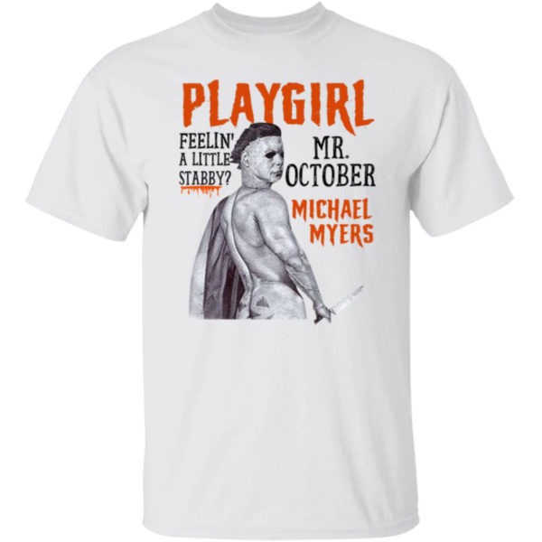 Michael Myers Playgirl Feelin A Little Stabby Mr October Shirt