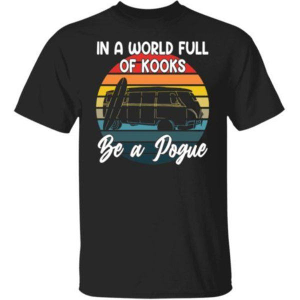RV Car In A World Full Of Kooks Be A Pogue Shirt