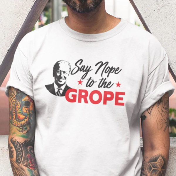Say Nope To The Grope Joe Biden Shirt