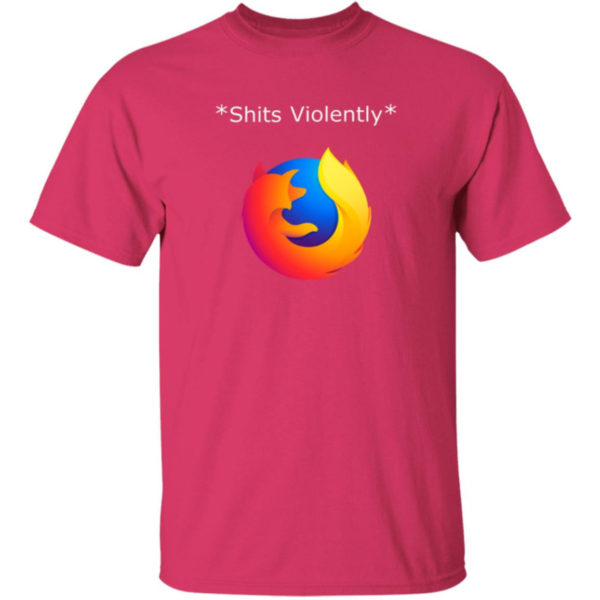 Shits Violently Firefox Shirt