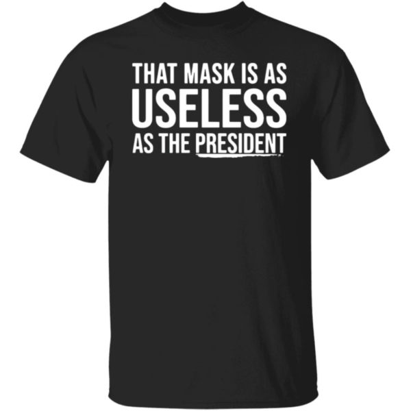 That Mask Is As Useless As The President Shirt