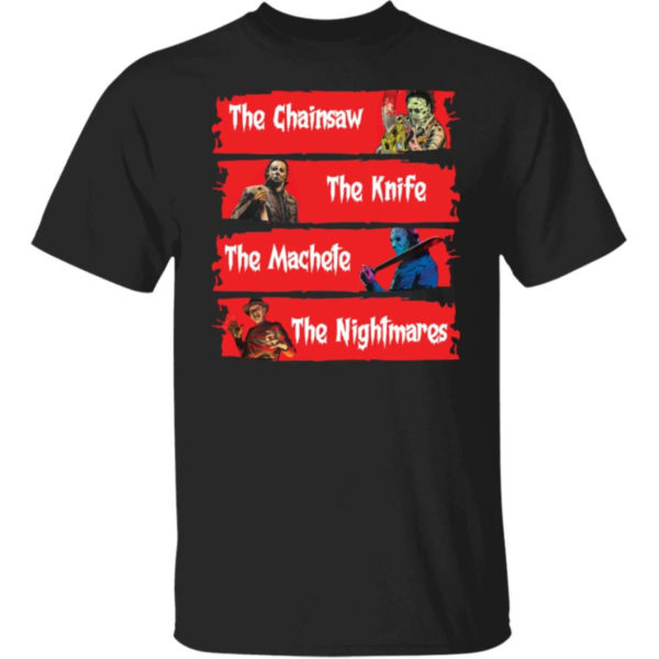 The Chainsaw The Knife The Machete The Nightmares Shirt