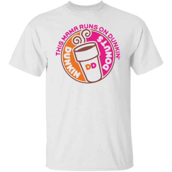 This Mama Runs On Dunkin Donuts Shirt