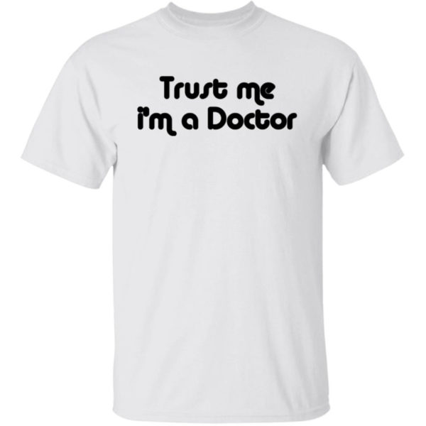 Trust Me I'm A Doctor Shirt