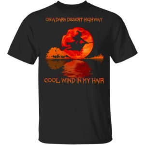 Witch Witch On A Dark Desert Highway Cool Wind In My Hair Sunset Shirt