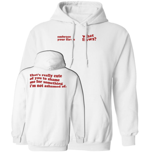 Embrace Your Flaws What Flaws Hoodie
