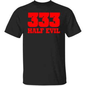 333 Half Evil Shirt