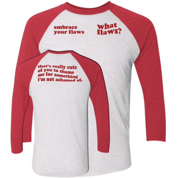 Embrace Your Flaws What Flaws Sleeve Raglan Shirt