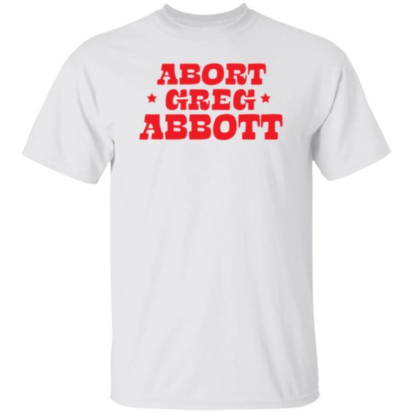 Abort Greg Abbott T-shirt