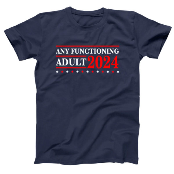 Any Functioning Adult 2024 Shirt