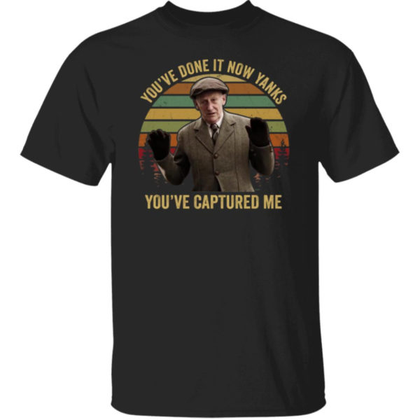 Band Of Brothers You've Done It Now Yanks You've Captured Me Shirt