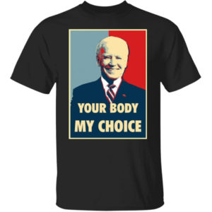 Biden Your Body My Choice Shirt