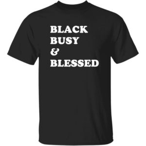 Black Busy And Blessed Shirt