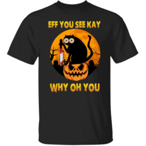 Black Cat Eff You See Kay Why Oh You Shirt