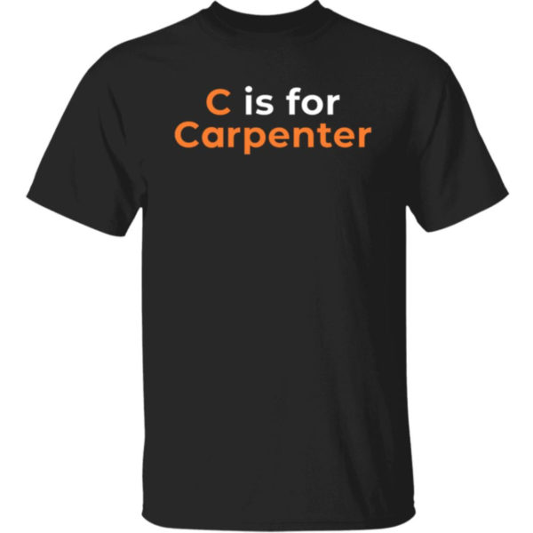 C Is For Carpenter Shirt