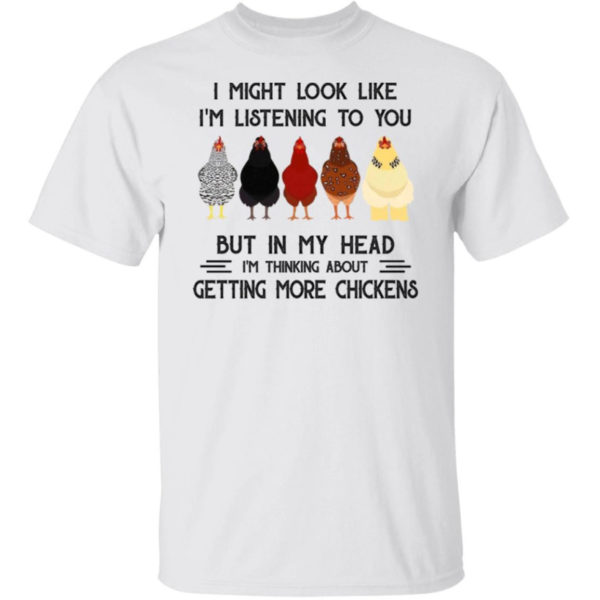 Chicken I Might Look Like I'm Listening To You Shirt