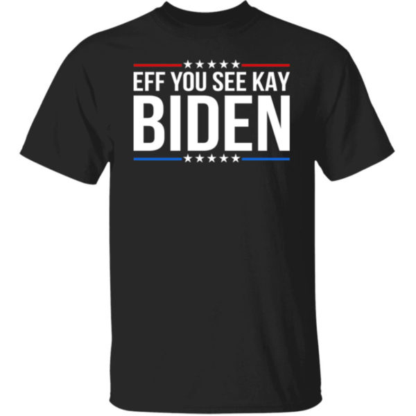 Eff You See Kay Biden Shirt