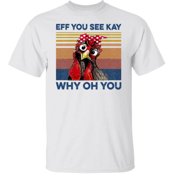 Eff You See Kay Why Oh You Chicken Shirt