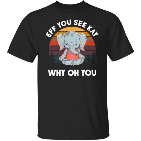 Eff You See Kay Why Oh You Elephent Shirt