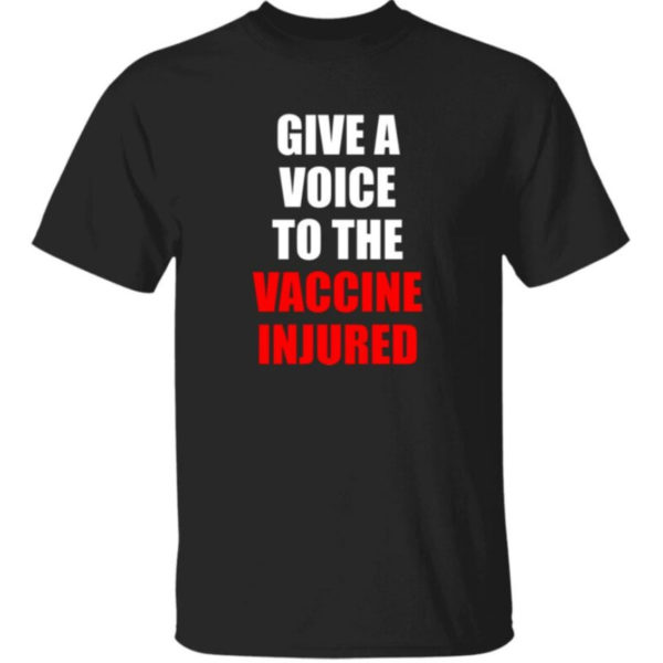 Give A Voice To The Vaccine Injured Shirt