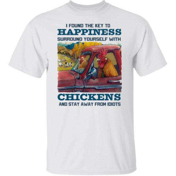 I Found The Key To Happiness Surround Yourself With Chickens Shirt