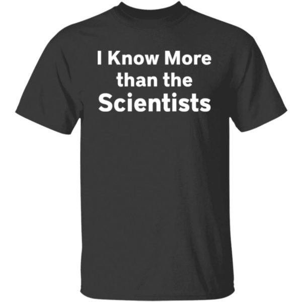 I Know More Than The Scientists Shirt