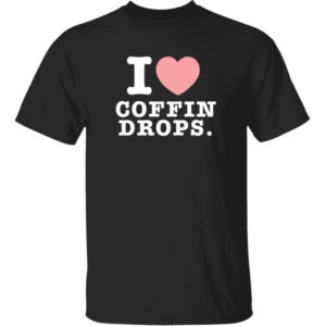 I Love Coffin Drops Shirt