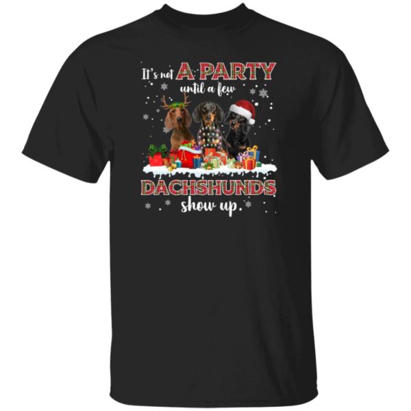 It's Not A Party Until A Few Dachshunds Show Up Christmas Shirt