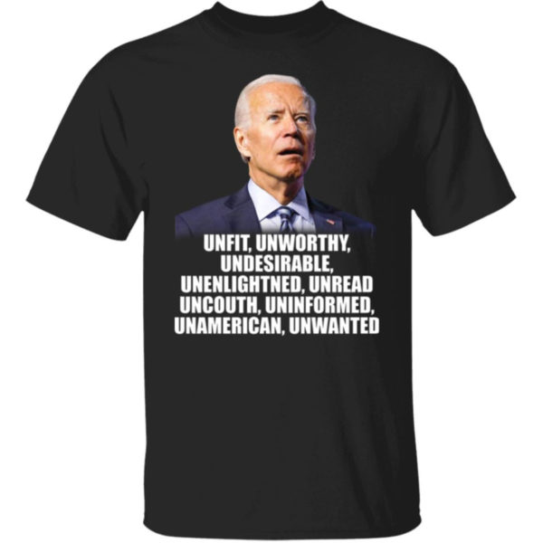 Joe Biden Unfit Unworthy Undesirable Unenlightned Unread Shirt