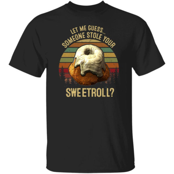 Let Me Guess Someone Stole Your Sweetroll Shirt
