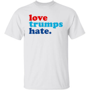 Love Trumps Hate Shirt