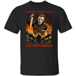 Michael Myers Me Whenever Someone Wants To Talk About Horror Shirt