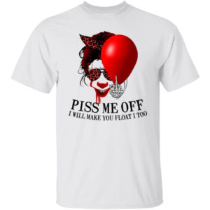 Pennywise Piss Me Off I Will Make You Float I Too Shirt