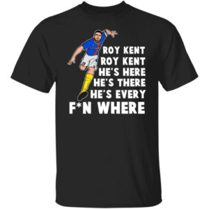 Roy Kent He's Here He's There He's Every Fun-where Shirt