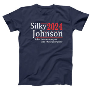 Silky Johnson 2024 I Don't Even Know You And I Hate Your Guts Shirt