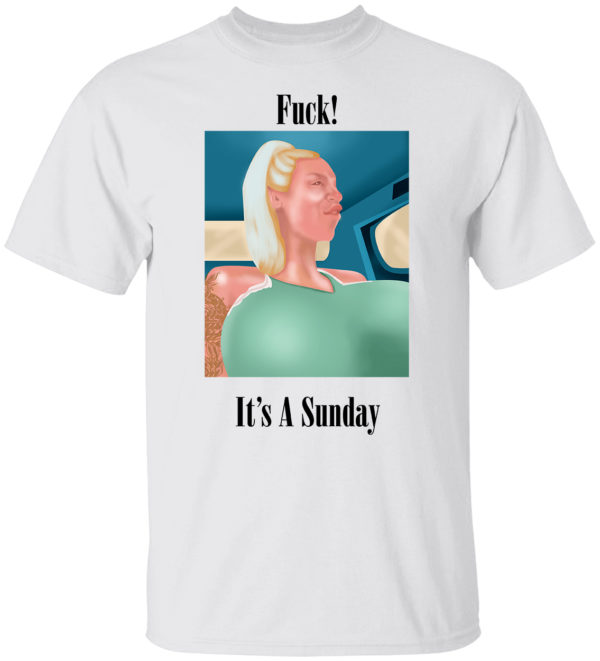 Sophie Anderson Fuck Its A Sunday Shirt