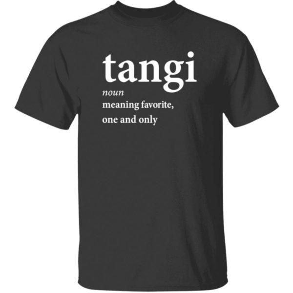 Tangi Noun Meaning Favorite One And Only Shirt