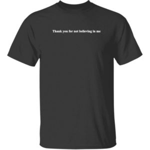 Thank You For Not Believing In Me Shirt