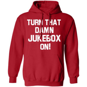 Turn That Damn Jukebox On Hoodie