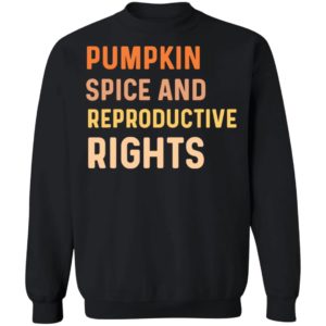 Pumpkin Spice And Reproductive Rights Sweatshirt