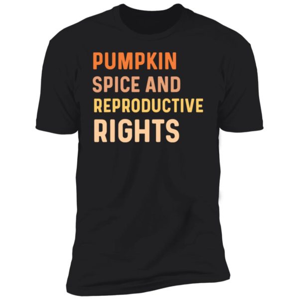 Pumpkin Spice And Reproductive Rights Premium Short Sleeve Shirt