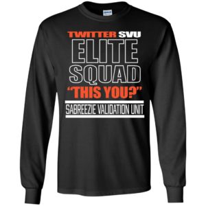 Twitter Svu Elite Squad This You Long Sleeve Shirt