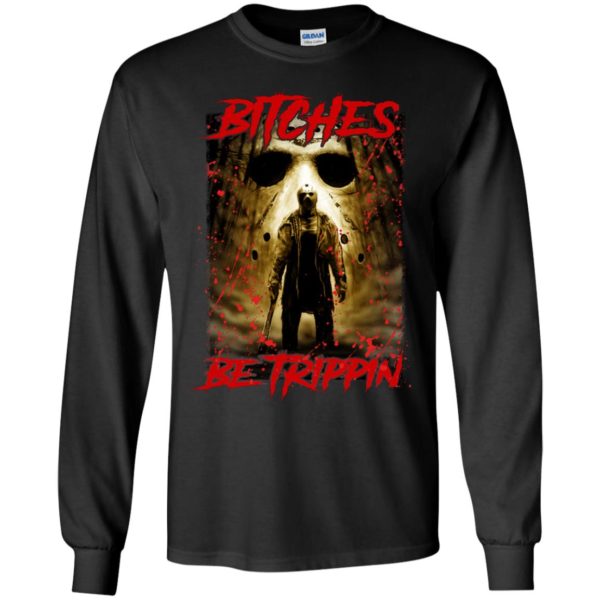 Jason Voorhees Bitches Be Trippin Long Sleeve Shirt