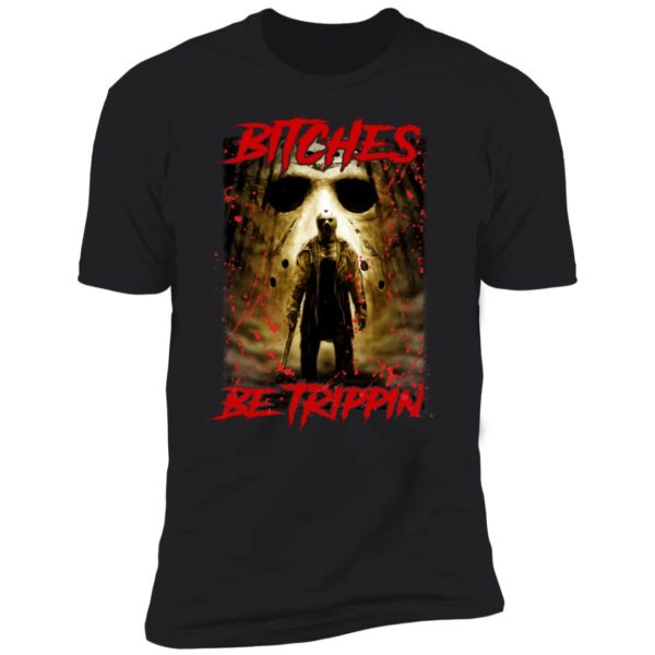 Jason Voorhees Bitches Be Trippin Premium SS T-Shirt
