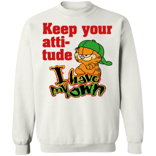 Garfield Keep Your Attitude I Have My Own Sweatshirt