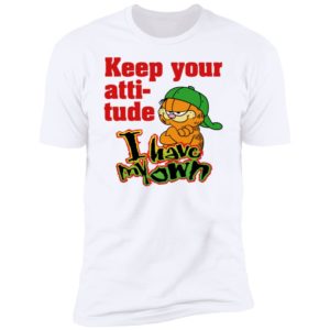 Garfield Keep Your Attitude I Have My Own Premium SS T-Shirt